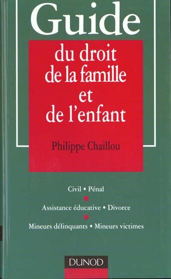 Couverture du livre « Guide Du Droit De La Famille Et De L'Enfant » de Philippe Chaillou aux éditions Dunod