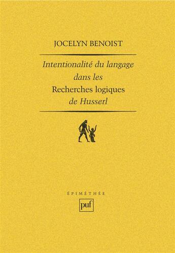 Couverture du livre « Intentionalité et langage dans les « recherches logiques » de Husserl » de Jocelyn Benoist aux éditions Puf