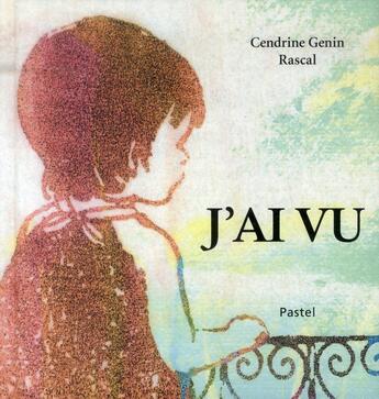 Couverture du livre « J'ai vu » de Rascal et Cendrine Genin aux éditions Ecole Des Loisirs