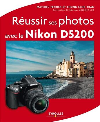 Couverture du livre « Réussir ses photos avec le Nikon D5200 » de Mathieu Ferrier et Chung-Leng Tran aux éditions Eyrolles