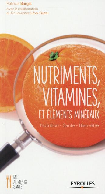 Couverture du livre « Nutriments vitamines et éléments minéraux » de Laurence Levy-Dutel et Patricia Bargis aux éditions Eyrolles