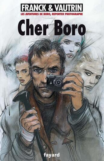 Couverture du livre « Les aventures de Boro, reporter photographe Tome 6 : cher Boro » de Jean Vautrin et Dan Franck aux éditions Fayard