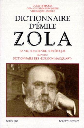 Couverture du livre « Dictionnaire d'Émile Zola ; sa vie, son oeuvre, son époque ; dictionnaires des Rougon-Macquart » de  aux éditions Bouquins