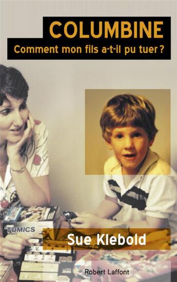 Couverture du livre « Colombine ; comment mon fils a-t-il pu tuer ? » de Sue Klebold aux éditions Robert Laffont