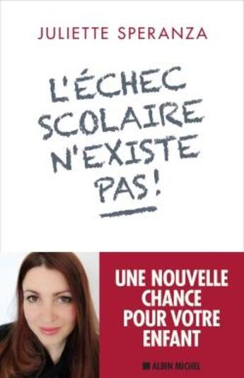 Couverture du livre « L'échec scolaire n'existe pas ! ; une nouvelle chance pour votre enfant » de Juliette Speranza aux éditions Albin Michel