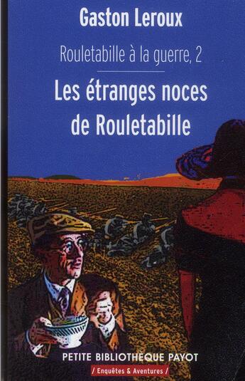 Couverture du livre « Rouletabille à la guerre t.2 ; les étranges noces de Rouletabille » de Gaston Leroux aux éditions Payot