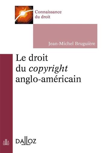 Couverture du livre « Le droit du copyright » de Jean-Michel Bruguiere aux éditions Dalloz
