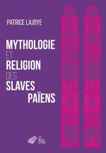 Couverture du livre « Mythologie et religion des Slaves païens » de Patrice Lajoye aux éditions Belles Lettres