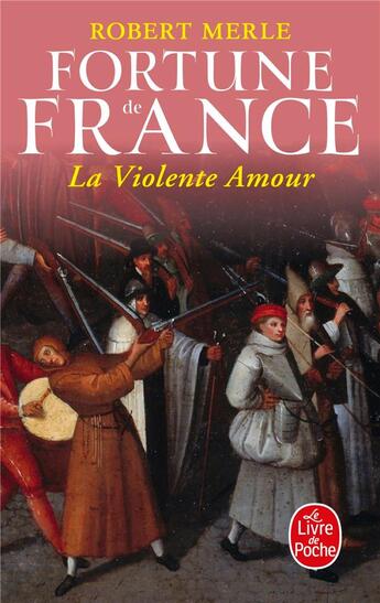 Couverture du livre « Fortune de France t.5 ; la violente amour » de Robert Merle aux éditions Le Livre De Poche
