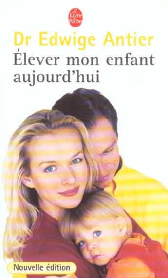 Couverture du livre « Elever mon enfant aujourd'hui » de Dr Antier-E aux éditions Le Livre De Poche