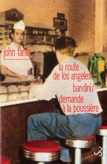 Couverture du livre « La route de Los Angeles ; Bandini ; demande à la poussière » de John Fante aux éditions Christian Bourgois