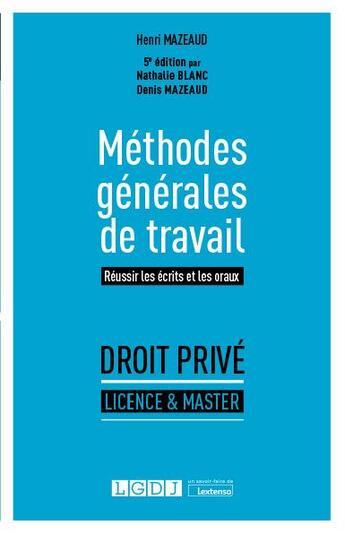 Couverture du livre « Méthodes générales de travail : réussir les écrits et les oraux (5e édition) » de Denis Mazeaud et Nathalie Blanc aux éditions Lgdj