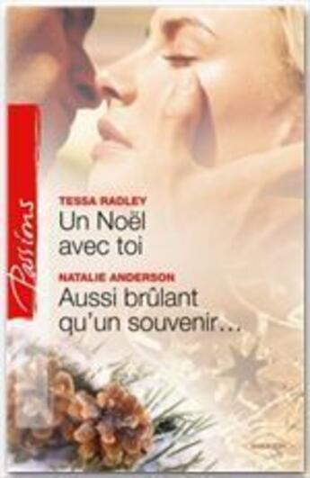 Couverture du livre « Un Noël avec toi ; aussi brûlant qu'un souvenir... » de Tessa Radley et Natalie Anderson aux éditions Harlequin