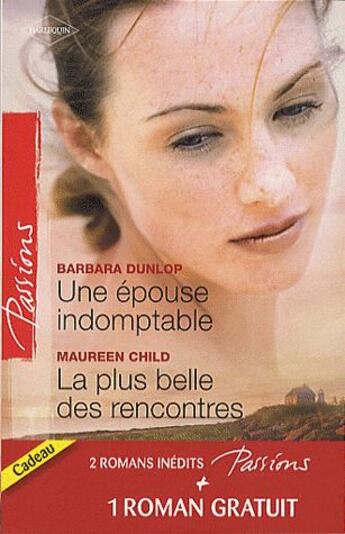 Couverture du livre « Une épouse indomptable ; la plus belle des rencontres ; contrat privé » de Barbara Dunlop et Maureen Child aux éditions Harlequin