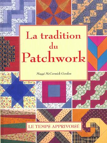 Couverture du livre « La Tradition Du Patchwork » de Gordon Mccormick aux éditions Le Temps Apprivoise