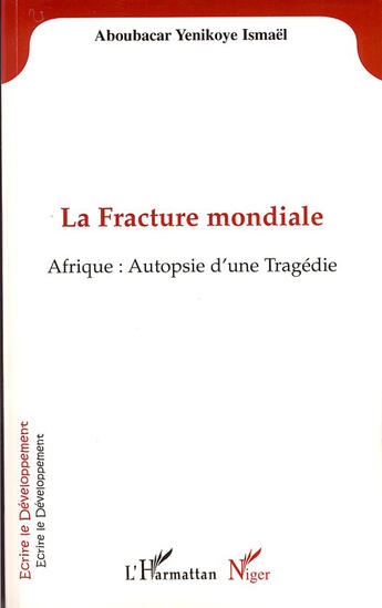 Couverture du livre « La fracture mondiale ; Afrique : autopsie d'une tragédie » de Ismael Aboubacar Yenikoye aux éditions L'harmattan