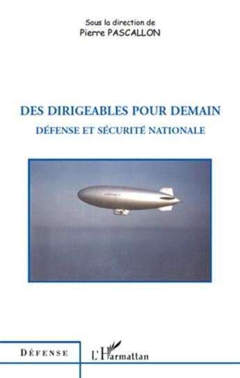 Couverture du livre « Des dirigeables pour demain ; défense et sécurité nationale » de Pierre Pascallon aux éditions L'harmattan