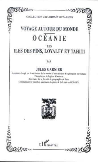 Couverture du livre « Voyage Autour Du Monde ; Oceanie ; Iles Des Pins Loyalti Et Tahiti » de Jules Garnier aux éditions L'harmattan