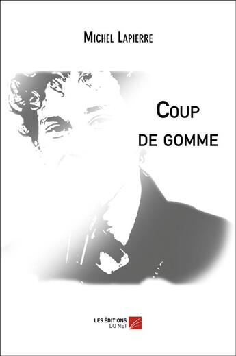 Couverture du livre « Coup de gomme » de Michel Lapierre aux éditions Editions Du Net