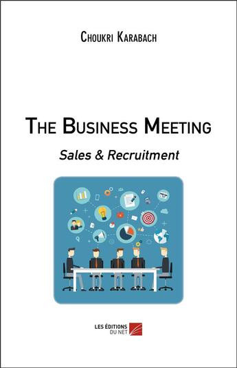 Couverture du livre « The business meeting ; sales & recruitment » de Choukri Karabach aux éditions Editions Du Net