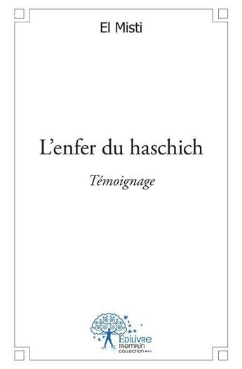 Couverture du livre « L' enfer du haschich - temoignage » de Misti El aux éditions Edilivre