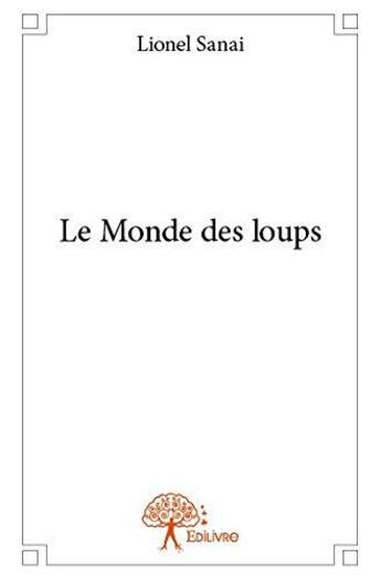 Couverture du livre « Le monde des loups » de Sanai Lionel aux éditions Edilivre