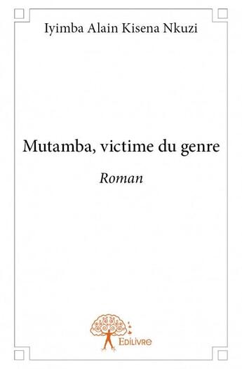 Couverture du livre « Mutamba, victime du genre » de Iyimba Alain Kisena Nkuzi aux éditions Edilivre