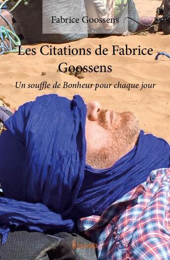 Couverture du livre « Les citations de Fabrice Goossens ; un souffle de bonheur pour chaque jour » de Fabrice Goossens aux éditions Edilivre