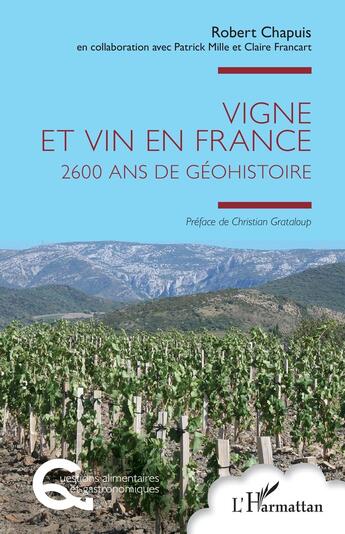 Couverture du livre « Vigne et vin en France : 2600 ans de Géohistoire » de Robert Chapuis aux éditions L'harmattan