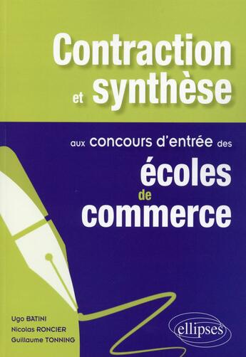 Couverture du livre « Contaction et synthèse aux concours d'entrée des écoles de commerce » de Guillaume Tonning et Ugo Batini et Nicolas Roncier aux éditions Ellipses