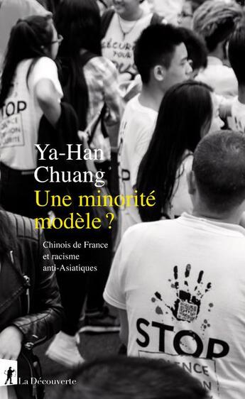 Couverture du livre « Une minorité modèle ? Chinois de France et racisme anti-Asiatiques » de Ya-Han Chuang aux éditions La Decouverte