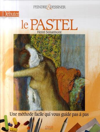 Couverture du livre « Débuter au pastel » de Henri Senarmont aux éditions Oskar