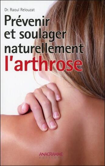 Couverture du livre « Prévenir et soulager naturellement l'arthrose » de Raoul Relouzat aux éditions Anagramme