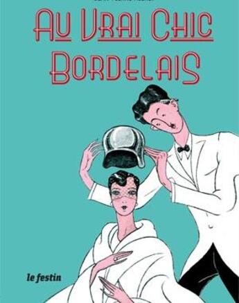 Couverture du livre « Au vrai chic bordelais » de Jean-Pierre Hieret aux éditions Le Festin