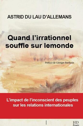 Couverture du livre « Quand l'irrationnel souffle sur le monde » de Astrid Du Lau D'Allemans aux éditions H Diffusion