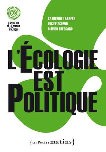 Couverture du livre « L'écologie est politique » de Olivier Fressard et Catherine Larrere et Lucile Schmid aux éditions Les Petits Matins