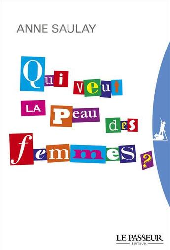 Couverture du livre « Qui veut la peau des femmes ? » de Anne Saulay aux éditions Le Passeur