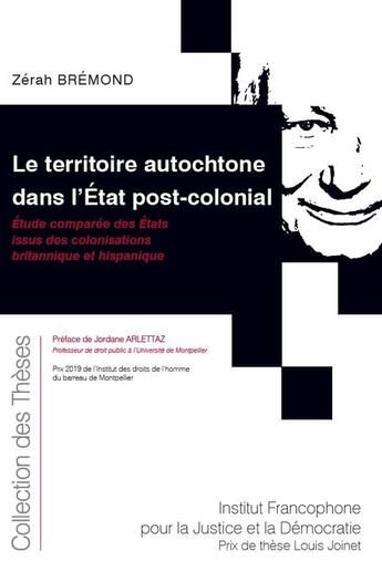 Couverture du livre « Le territoire autochtone dans l'Etat post-colonial : étude comparée des Etats issus des colonisations britannique et hispanique » de Zerah Bremond aux éditions Ifjd