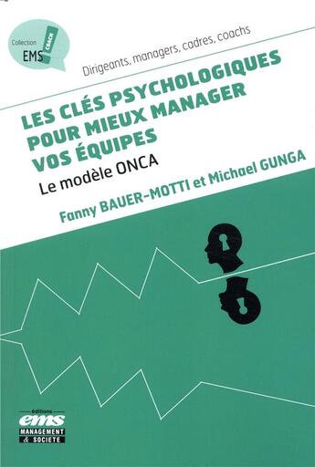 Couverture du livre « Les clefs psychologiques pour mieux manager vos équipes ; le modèle Onca » de Fanny Bauer Motti et Michael Gunga aux éditions Management Et Societe