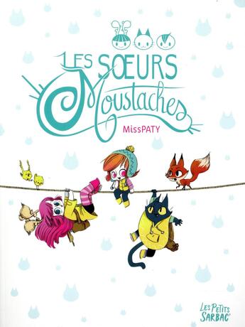 Couverture du livre « Les soeurs Moustaches : Intégrale Tomes 1 et 2 » de Misspaty aux éditions Sarbacane