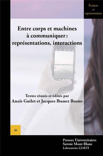 Couverture du livre « Entre corps et machines à communiquer: représentations, interactions » de Guilet Anais aux éditions Universite De Savoie