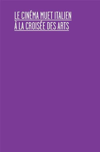 Couverture du livre « Le cinéma muet italien, à la croisée des arts » de Celine Gailleurd aux éditions Les Presses Du Reel