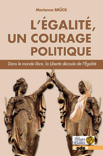 Couverture du livre « L'égalité, un courage politique : Dans le monde libre, la liberté découle de l'égalité » de Marianne Bruck aux éditions Code9