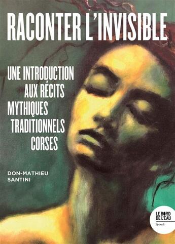 Couverture du livre « Raconter l'invisible : Une introduction aux récits mythiques traditionnels corses » de Don-Mathieu Santini aux éditions Bord De L'eau