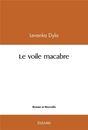 Couverture du livre « Le voile macabre » de Dyla Levanka aux éditions Edilivre