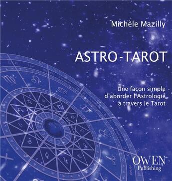 Couverture du livre « Astro-tarot : Une façon simple d'aborder l'astrologie à travers le tarot » de Michèle Mazilly aux éditions Owen