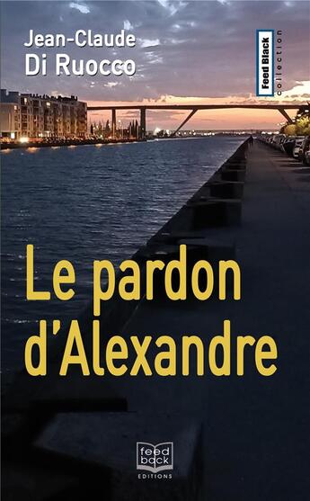 Couverture du livre « Le pardon d'Alexandre » de Jean-Claude Di Ruocco aux éditions Feed Back