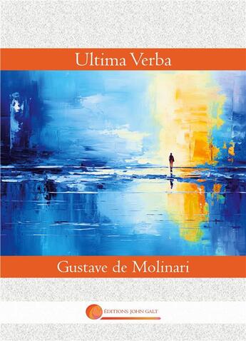 Couverture du livre « Ultima Verba » de De Molinari Gustave aux éditions John Galt