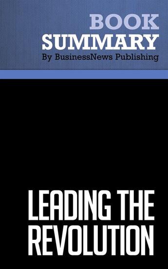 Couverture du livre « Leading the Revolution : Review and Analysis of Hamel's Book » de Businessnews Publish aux éditions Business Book Summaries