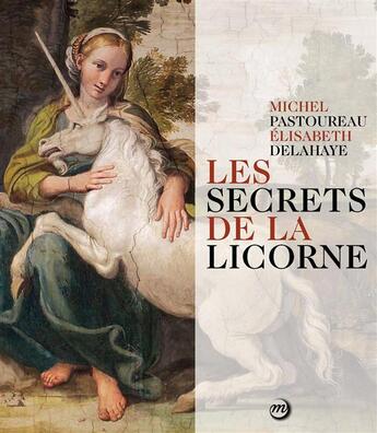 Couverture du livre « Les secrets de la licorne » de Michel Pastoureau et Elisabeth Delahaye aux éditions Reunion Des Musees Nationaux